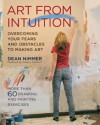 Art From Intuition: Overcoming your Fears and Obstacles to Making Art - Dean Nimmer, Gregory Amenoff