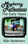 Mayberry Reflections: The Early Years - Ken Anderson