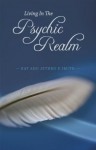 Living In The Psychic Realm - Kay, Jethro E Smith