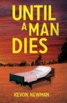 Until A Man Dies - Kevin Newman