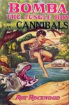 Bomba The Jungle Boy And The Cannibals or, Winning Against Native Dangers - Roy Rockwood