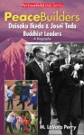 Peacebuilders: Daisaku Ikeda & Josei Toda Buddhist Leaders - B.J. Robinson