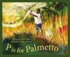 P Is For Palmetto: A South Carolina Alphabet (Discover America State By State Alphabet Series) - Carol Crane