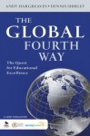 The Global Fourth Way: The Quest for Educational Excellence - Andrew (Andy) P. Hargreaves, Dennis Shirley