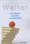 Les sciences racontées à ma petite fille - Henriette Walter, Gérard Walter