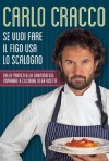 Se vuoi fare il figo usa lo scalogno: Dalla pratica alla grammatica: imparare a cucinare in 60 ricette (Italian Edition) - Carlo Cracco