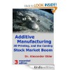 Additive Manufacturing, 3D Printing, and the Coming Stock Market Boom - Alexander Elder