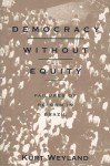 Democracy Without Equity: Failures of Reform in Brazil - Kurt Weyland