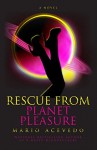 Rescue From Planet Pleasure (Felix Gomez Book 6) - Mario Acevedo