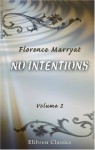 No Intentions: A Novel. Volume 2 - Florence Marryat