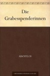 Die Grabesspenderinnen (German Edition) - Aischylos