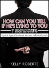 How Can You Tell If He's Lying To You: 7 Simple Steps (a practical guide for women who want to know the truth) - Kelly Roberts