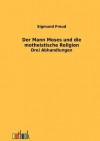 Der Mann Moses Und Die Montheistische Religion - Sigmund Freud