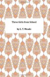 Three Girls from School - L T Meade