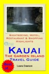 Kauai (The Garden Island of Hawaii) Travel Guide - Sightseeing, Hotel, Restaurant & Shopping Highlights (Illustrated) - Laura Dawson