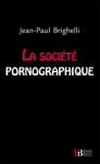 La société pornographique - Jean-Paul Brighelli