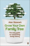 Grow Your Own Family Tree: The easy guide to researching family history - Alan Stewart