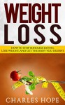 Weight Loss:: How to Stop Mindless Eating, Lose Weight, and Get the Body You Deserve (Lose Weight, Mindfulness) - Charles Hope