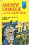 Andrew Carnegie And The Age Of Steel - Katherine Binney Shippen, Ernest Kurt Barth