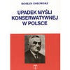 Upadek myśli konserwatywnej w Polsce : z dodatkami - Roman Dmowski