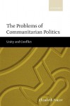 The Problems of Communitarian Politics: Unity and Conflict - Elizabeth Frazer
