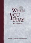 When You Pray as a Family - Leanne Hensley Hadley, Rueben P. Job