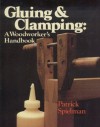 Gluing and Clamping: A Woodworker's Handbook - Patrick Spielman