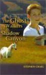 The Ghost Walkers of Shadow Canyon - Stephen Craig