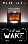Wake (An End Times Novel) - Maia Sepp