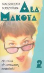 Ala Makota: Dziennik sfrustrowanej nastolatki 2 (Ala Makota #2) - Małgorzata Budzyńska