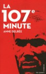 La 107e Minute - Anne Delbée