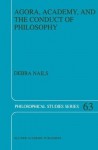 Agora, Academy, and the Conduct of Philosophy (Philosophical Studies Series) - Debra Nails