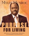 Purpose for Living: 365 Days to Understanding, Releasing, and Maximizing Your Potential - Myles Munroe