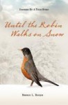 Until the Robin Walks on Snow - Bernice L. Rocque