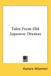 Tales from Old Japanese Dramas - Asataro Miyamori