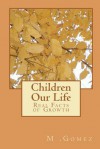 Children Our Life: Real Facts of Growth - M. Gomez