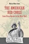 The American Red Cross from Clara Barton to the New Deal - Marian Moser Jones