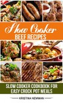 Slow Cooker Beef Recipes: 200 Slow Cooker Cookbook for Easy Crock Pot Meals (Crock Pot Cookbook, Slow Cooker Cookbook) - Kristina Newman
