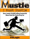 Mustle: I Must Hustle: How I Made $50,000 Selling Counterfeit Shoes from the Trunk of My Car - Kiss Reviews, Pro EbookCovers