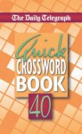 The "Daily Telegraph" Quick Crossword Book: No. 40 - Telegraph Group Limited