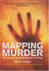 Mapping Murder: The Secrets of Geographical Profiling - David Canter