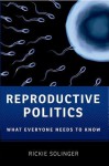 Reproductive Politics: What Everyone Needs to Know(r) - Rickie Solinger