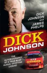 Dick Johnson: The autobiography of a true-blue Aussie sporting legend - Dick Johnson, James Phelps