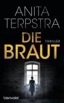 Die Braut: Thriller - Anita Terpstra, Simone Schroth