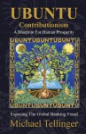 UBUNTU Contributionism - A Blueprint For Human Prosperity: Exposing the global banking fraud - Michael Tellinger