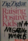 Raising Positive Kids in a Negative World - Zig Ziglar