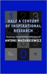 Half a Century of Inspirational Research: Honoring the Scientific Influence of Antoni Mazurkiewicz - W. Penczek, Grzegorz Rozenberg