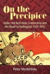 On the Precipice: Stalin, the Red Army Leadership and the Road to Stalingrad, 1931-42 - Peter Mezhiritsky