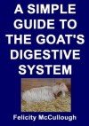 A Simple Guide To The Goat's Digestive System (Goat Knowledge) - Felicity McCullough