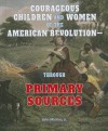 Courageous Children and Women of the American Revolution-Through Primary Sources (The American Revolution Through Primary Sources) - John Micklos Jr.